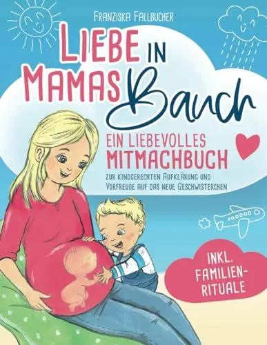 Produktbild: Liebe in Mamas Bauch: Ein liebevolles Mitmachbuch zur kindgerechten Aufklärung und Vorfreude auf das neue Geschwisterchen - inkl. Familienrituale
