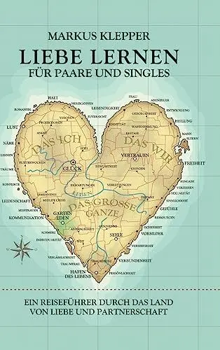 Produktbild: Liebe lernen für Paare und Singles: Ein Reiseführer durch das Land von Liebe und Partnerschaft