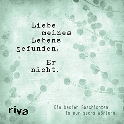 Produktbild: Liebe meines Lebens gefunden. Er nicht.: Die besten Geschichten in nur sechs Wörtern