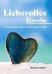 Produktbild: Liebevolles Dasein: Der einzigartige Weg zu einem Leben in Fülle