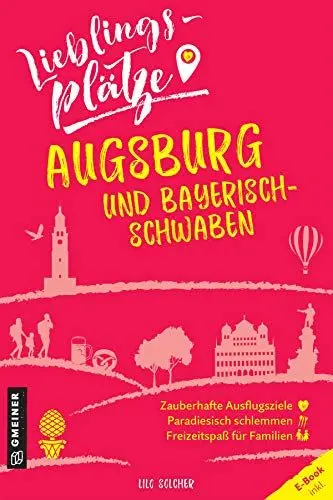 Produktbild: Lieblingsplätze Augsburg und Bayerisch-Schwaben: Aktual. Nachauflage 2022 (Lieblingsplätze im GMEINER-Verlag)