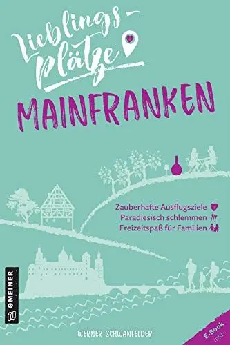 Produktbild: Lieblingsplätze Mainfranken: Aktual. Neuausgabe (Lieblingsplätze im GMEINER-Verlag)