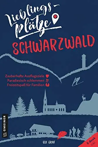 Produktbild: Lieblingsplätze Schwarzwald: Aktual. Neuausgabe (Lieblingsplätze im GMEINER-Verlag): Zauberhafte Ausflugsziele - Paradiesisch schlemmen - Freizeitspaß für Familien