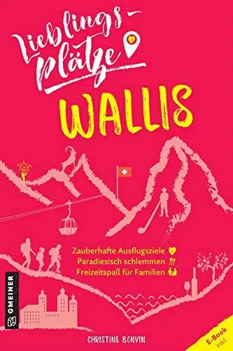 Produktbild: Lieblingsplätze Wallis: Aktual. Nachauflage 2022 (Lieblingsplätze im GMEINER-Verlag)