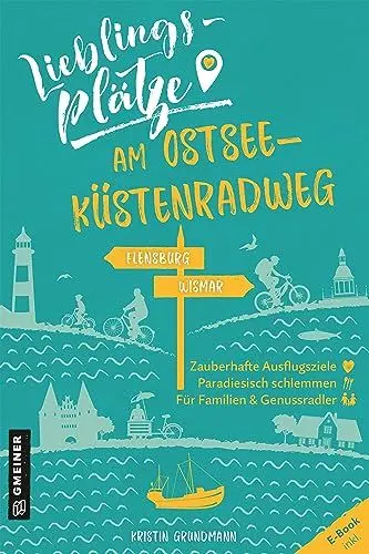 Produktbild: Lieblingsplätze am Ostseeküstenradweg: Aktual. Neuausgabe: (Lieblingsplätze im GMEINER-Verlag): Von Flensburg bis Wismar