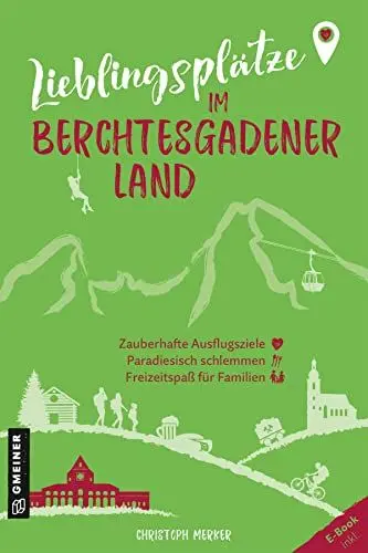 Produktbild: Lieblingsplätze im Berchtesgadener Land: Aktual. Neuausgabe 2023 (Lieblingsplätze im GMEINER-Verlag)