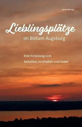 Produktbild: Lieblingsplätze im Bistum Augsburg – Eine Einladung zum Anhalten, Innehalten und Gebet