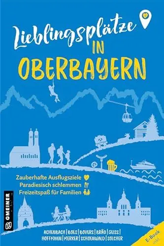 Produktbild: Lieblingsplätze in Oberbayern: Orte für Herz, Leib und Seele (Lieblingsplätze im GMEINER-Verlag)