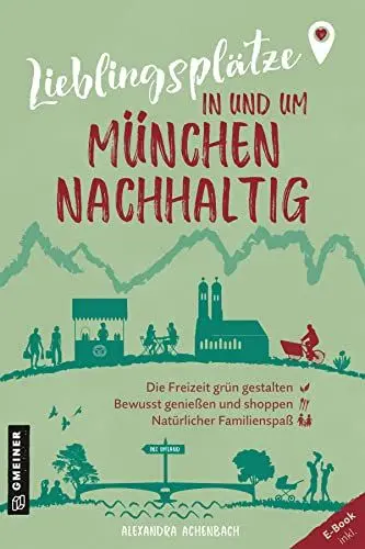 Produktbild: Lieblingsplätze in und um München - nachhaltig: Grüne Orte für Herz, Leib und Seele (Lieblingsplätze im GMEINER-Verlag)