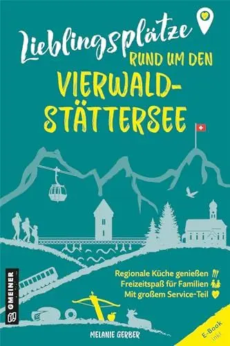 Produktbild: Lieblingsplätze rund um den Vierwaldstättersee: Orte für Herz, Leib und Seele (Lieblingsplätze im GMEINER-Verlag)
