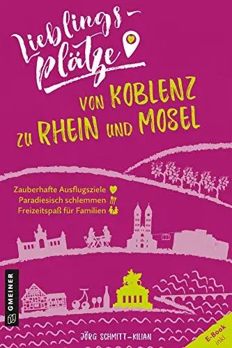 Produktbild: Lieblingsplätze von Koblenz zu Rhein und Mosel: Aktual. Nachauflage 2021 (Lieblingsplätze im GMEINER-Verlag)
