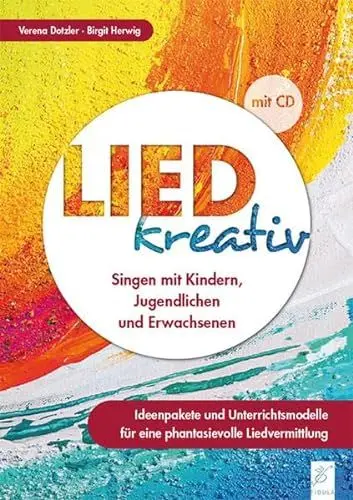 Produktbild: Lied kreativ: Singen mit Kindern, Jugendlichen und Erwachsenen - Ideenpakete und Unterrichtsmodelle für eine phantasievolle Liedvermittlung