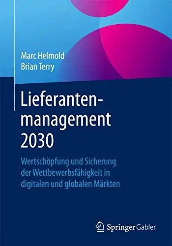 Produktbild: Lieferantenmanagement 2030: Wertschöpfung und Sicherung der Wettbewerbsfähigkeit in digitalen und globalen Märkten