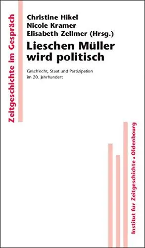 Produktbild: Lieschen Müller wird politisch: Geschlecht, Staat und Partizipation im 20. Jahrhundert (Zeitgeschichte im Gespräch, 4, Band 4)
