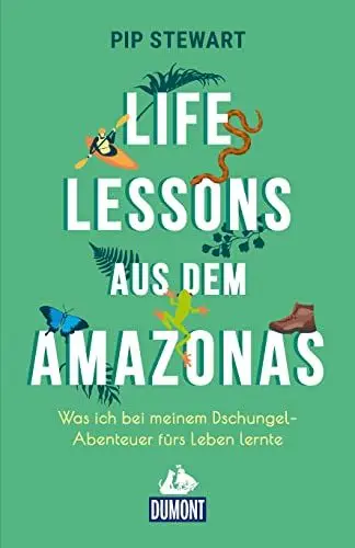 Produktbild: Life Lessons aus dem Amazonas: Was ich bei meinem Dschungel-Abenteuer fürs Leben lernte (DUMONT Welt - Menschen - Reisen)