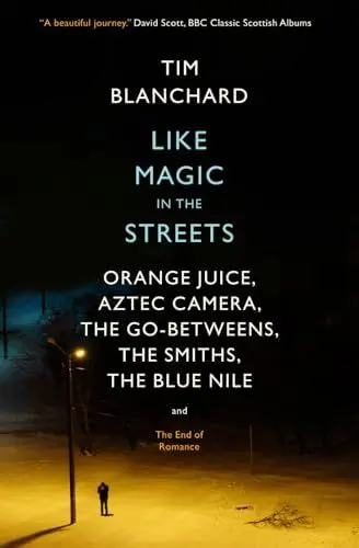 Produktbild: Like Magic in the Streets: Orange Juice, Aztec Camera, the Go-Betweens, the Smiths, the Blue Nile and the End of Romance
