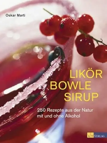 Produktbild: Likör Bowle Sirup: 400 Rezepte aus der Natur mit und ohne Alkohol