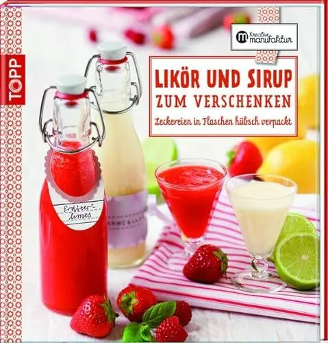 Produktbild: Likör und Sirup zum Verschenken: Leckereien in Flaschen hübsch verpackt