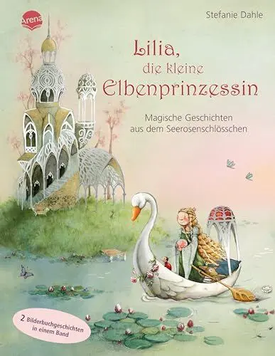 Produktbild: Lilia, die kleine Elbenprinzessin. Magische Geschichten aus dem Seerosenschlösschen: 2 Bilderbuchgeschichten ab 4 Jahren in einem Band mit Silberfolie auf dem Cover