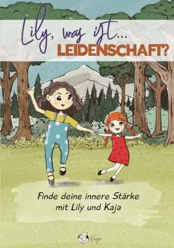 Produktbild: Lily, was ist Leidenschaft? Finde deine innere Stärke mit Lily und Kaja: Eine herzerwärmende Geschichte über Schwesternliebe und Selbstentdeckung