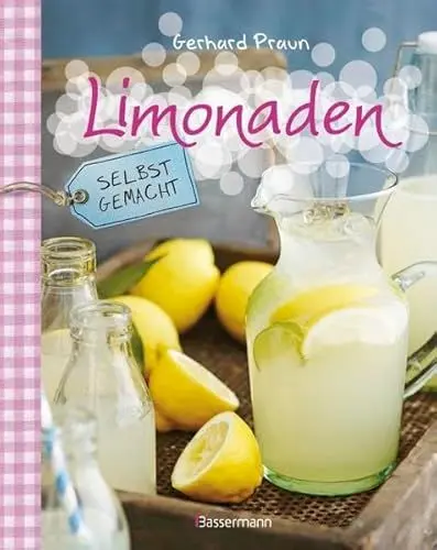 Produktbild: Limonaden selbst gemacht - weniger Zucker, mehr Genuss: Die besten Rezepte mit natürlichen Zutaten