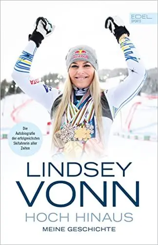 Produktbild: Lindsey Vonn - Hoch hinaus: Meine Geschichte. Die Autobiografie der erfolgreichsten Skifahrerin aller Zeiten