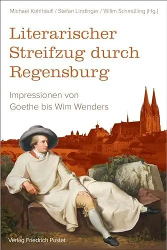 Produktbild: Literarischer Streifzug durch Regensburg: Impressionen von Goethe bis Wim Wenders (Regensburg - UNESCO Weltkulturerbe)