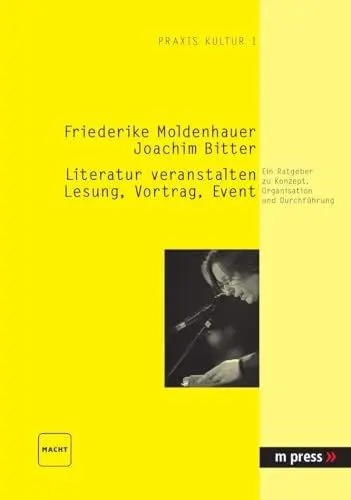 Produktbild: Literatur veranstalten: Lesung, Vortrag, Event: Ein Ratgeber zu Konzept, Organisation und Durchführung