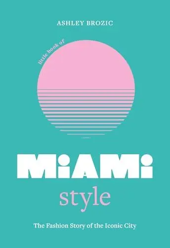 Produktbild: Little Book of Miami Style: The fashion story of the iconic city (Fashion Destinations)