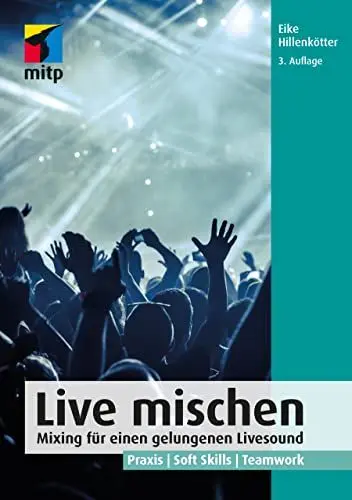 Produktbild: Live mischen: Mixing für einen gelungenen Livesound. Praxis | Soft Skills | Teamwork (mitp Audio)
