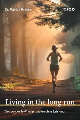 Produktbild: Living in the long run: Das Longevity-Prinzip: Laufen ohne Leistung.