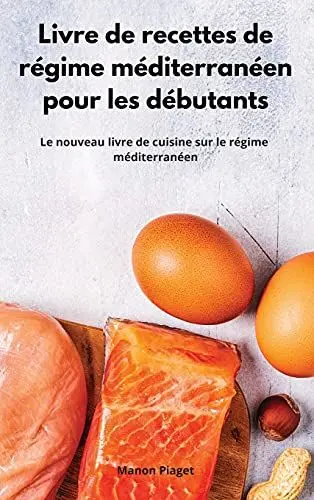 Produktbild: Livre de recettes de régime méditerranéen pour les débutants: Le nouveau livre de cuisine sur le régime méditerranéen. Mediterranean Diet Recipes (French Edition)