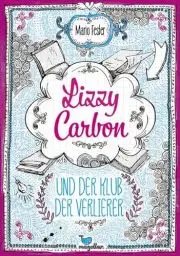 Produktbild: Lizzy Carbon und der Klub der Verlierer - Band 1: Nominiert für den Deutschen Jugendliteraturpreis 2017, Kategorie Sonderpreis Neue Talente