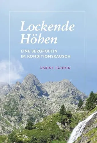 Produktbild: Lockende Höhen: Eine Bergpoetin im Konditionsrausch
