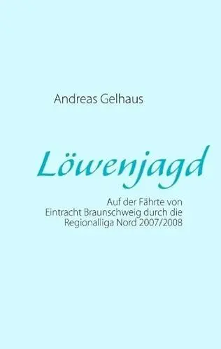 Produktbild: Löwenjagd: Auf der Fährte von Eintracht Braunschweig durch die Regionalliga Nord 2007/2008