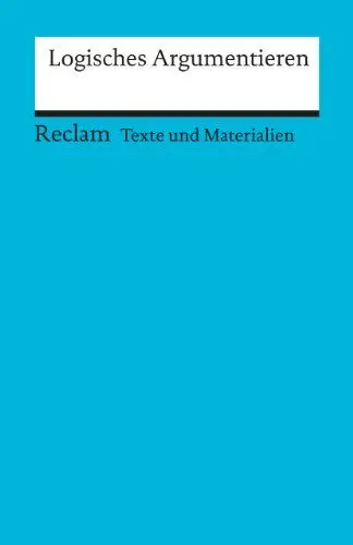 Produktbild: Logisches Argumentieren. Texte und Materialien für den Unterricht: Weimer, Wolfgang – Erläuterungen·· Unterrichtsmaterial·· Vorbereitung – 15056 (Reclams Universal-Bibliothek)