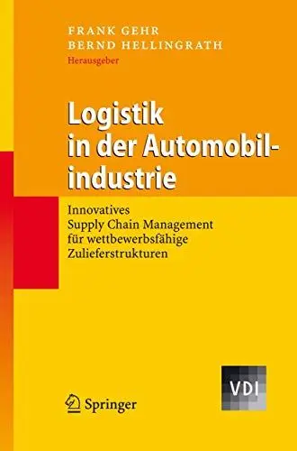 Produktbild: Logistik in der Automobilindustrie: Innovatives Supply Chain Management für wettbewerbsfähige Zulieferstrukturen (VDI-Buch)