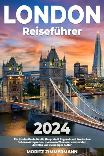 Produktbild: London Reiseführer: Ein Insider-Guide für die Hauptstadt Englands mit ikonischen Sehenswürdigkeiten, modernen Wundern, versteckten Juwelen und vielseitiger Kultur