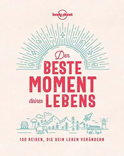 Produktbild: LONELY PLANET Bildband Der beste Moment deines Lebens: 100 Reisen, die dein Leben verändern
