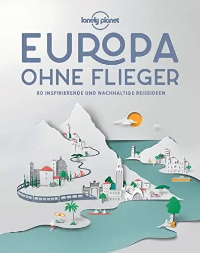 Produktbild: Lonely Planet Europa ohne Flieger: 80 inspirierende und nachhaltige Reiseideen (Lonely Planet Reisebildbände)