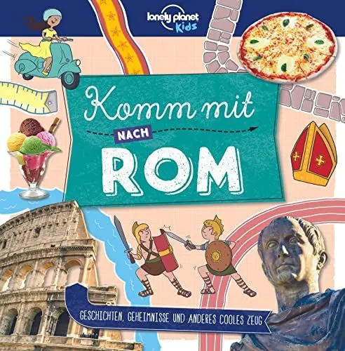 Produktbild: Lonely Planet Kinderreiseführer Komm mit nach Rom (Lonely Planet Kids): Geschichten, Geheimnisse und anderes cooles Zeug (Lonely Planet Kids Komm mit)