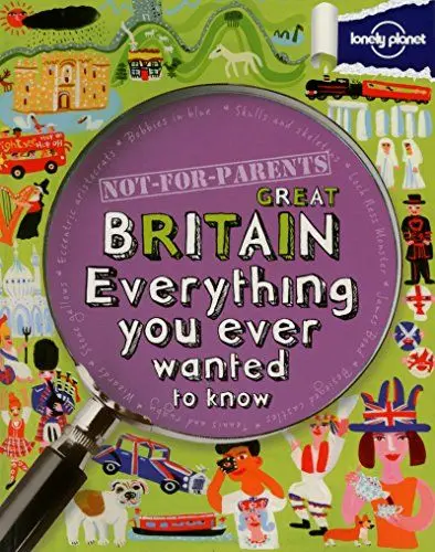 Produktbild: Lonely Planet Not-For-Parents Great Britain: Everything you ever wanted to know (Lonely Planet Kids)