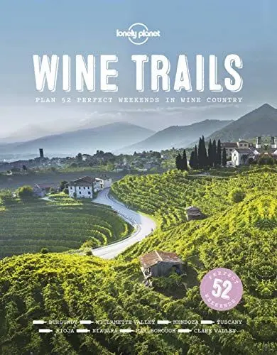 Produktbild: Lonely Planet Wine Trails 1: 52 Perfect Weekends in Wine Country (Lonely Planet Food)