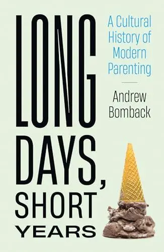 Produktbild: Long Days, Short Years: A Cultural History of Modern Parenting