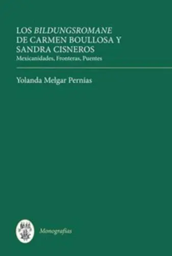 Produktbild: Los Bildungsromane Femeninos de Carmen Boullosa Y Sandra Cisneros: Mexicanidades, Fronteras, Puentes: Mexicanidades, Fronteras, Puentes / ... Bridges (Monografías, 302, Band 302)