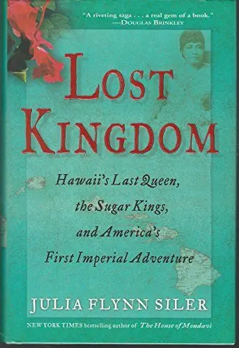 Produktbild: Lost Kingdom: Hawaii's Last Queen, the Sugar Kings and America's First Imperial Adventure