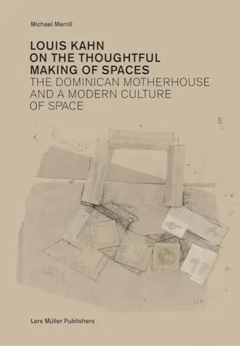 Produktbild: Louis Kahn: On the Thoughtful Making of Spaces: The Dominican Motherhouse and a Modern Culture of Space