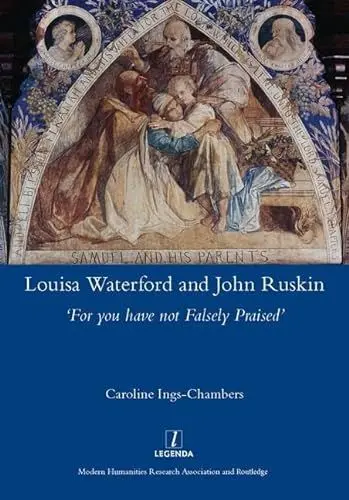 Produktbild: Louisa Waterford and John Ruskin: For You Have Not Falsely Praised