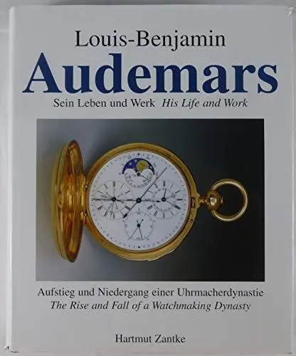 Produktbild: Louis-Benjamin Audemars: Sein Leben und Werk - Aufstieg und Niedergang einer Uhrmacherdynastie /His life & work - the rise and fall of a watchmaking ... Christian Pfeiffer-Belli. Text dtsch.-engl.