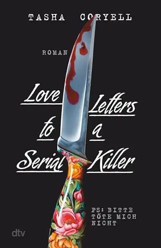 Produktbild: Love Letters to a Serial Killer: Thriller | Die ungewöhnlichste Liebesgeschichte des Jahres – herzzerreißend, abgründig, tödlich